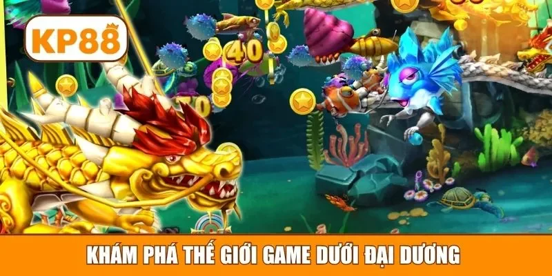 Khám phá thế giới game dưới đại dương 